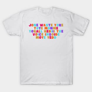 Jone Waste Yore Toye Monme Yorall T-Shirt